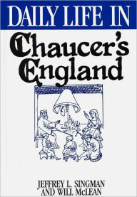 Title: Daily Life in Chaucer's England (Daily Life Through History Series), Author: Jeffrey L. Singman