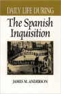 Daily Life During the Spanish Inquisition (Daily Life Through History Series)