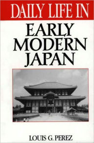 Title: Daily Life in Early Modern Japan (Daily Life Through History Series), Author: Louis G. Perez