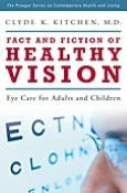 Title: Fact and Fiction of Healthy Vision: Eye Care for Adults and Children (Praeger Series on Contemporary Health and Living), Author: Clyde K. Kitchen