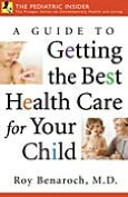 Title: Guide to Getting the Best Health Care for Your Child, Author: Roy Benaroch
