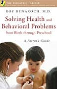 Title: Solving Health and Behavioral Problems from Birth Through Preschool: A Parent's Guide (Praeger Series on Contemporary Health and Living), Author: Roy Benaroch