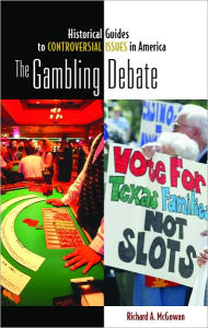 Title: Gambling Debate [Historical Guides to Controversial Issues in America Series], Author: Richard A. McGowan