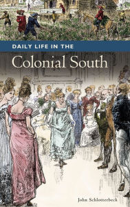 Title: Daily Life in the Colonial South, Author: John Schlotterbeck