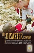 Title: Disaster Gypsies: Humanitarian Workers in the World's Deadliest Conflicts, Author: John Norris