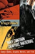 Title: May Contain Graphic Material: Comic Books, Graphic Novels, and Film, Author: M. Keith Booker