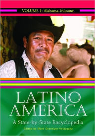 Title: Latino America: A State-By-State Encyclopedia, Author: Mark Overmyer-Velazquez