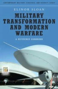 Title: Military Transformation and Modern Warfare: A Reference Handbook, Author: Elinor Sloan