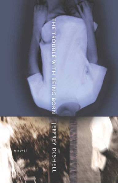 The Trouble with Being Born: A Novel