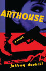 Arthouse: A Novel