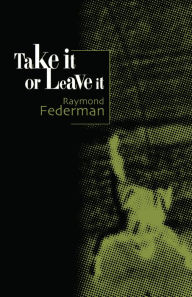 Title: Take It or Leave It, Author: Raymond Federman