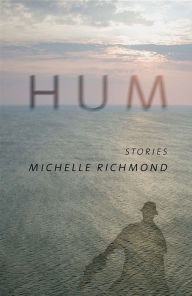 Title: Hum: Stories, Author: Michelle Richmond