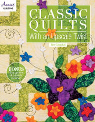 Title: Classic Quilts with an Upscale Twist, Author: Bev Getschel