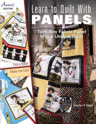 Title: Learn to Quilt with Panels: Turn Any Fabric Panel into a Unique Quilt, Author: Carolyn S. Vagts