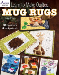 Title: Learn to Make Quilted Mug Rugs, Author: Carolyn Vagts