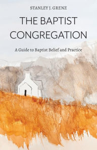 Title: The Baptist Congregation, Author: Stanley J Grenz D. Theol.