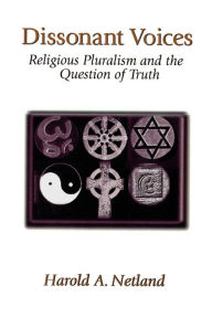 Title: Dissonant Voices: Religious Pluralism & the Question of Truth, Author: Harold A Netland