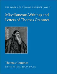 Title: Miscellaneous Writings and Letters of Thomas Cranmer, Author: Thomas Cranmer