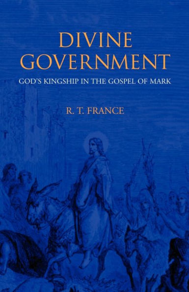 Divine Government: God's Kingship in the Gospel of Mark