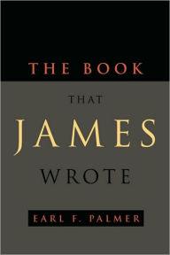 Title: The Book That James Wrote, Author: Earl F Palmer
