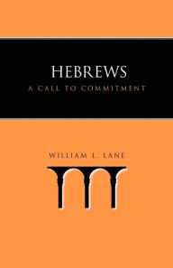 Title: Hebrews: A Call to Commitment, Author: William L Lane