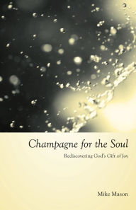 Title: Champagne For The Soul, Author: Mike Mason