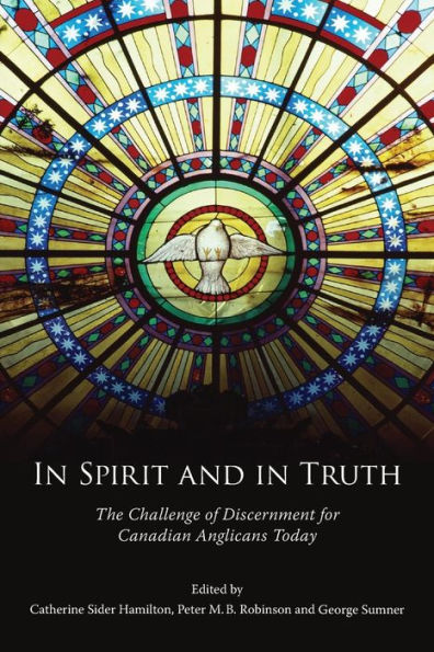 In Spirit and in Truth: The Challenge of Discernment for Canadian Anglicans Today