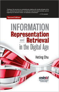 Title: Information Representation and Retrieval in the Digital Age, Second Edition / Edition 3, Author: Heting Chu