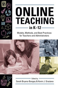 Title: Online Teaching in K-12: Models, Methods, and Best Practices for Teachers and Administrators, Author: Information Today