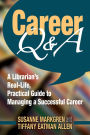 Career Q&A: A Librarian's Real-Life, Practical Guide to Managing a Successful Career