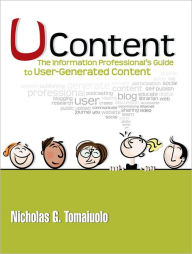 Title: UContent: The Information Professional's Guide to User-Generated Content, Author: Nicholas G. Tomaiuolo