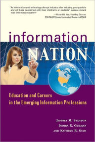 Title: Information Nation: Education and Careers in the Emerging Information Professions, Author: Jeffrey M. Stanton