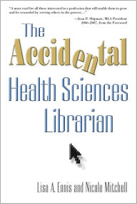 Title: The Accidental Health Sciences Librarian, Author: Lisa A. and Mitchell Ennis