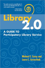 Title: Library 2.0: A Guide to Participatory Library Service, Author: Michael E. and Savastinuk Casey