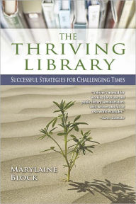 Title: The Thriving Library: Successful Strategies for Challenging Times, Author: Marylaine Block
