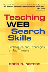 Title: Teaching Web Search Skills: Techniques and Strategies of Top Trainers, Author: Greg R. Notess