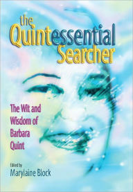 Title: The Quintessential Searcher: The Wit and Wisdom of Barbara Quint, Author: Marylaine Block