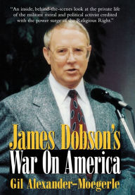 Title: James Dobson's War on America, Author: Gil Alexander-Moegerle