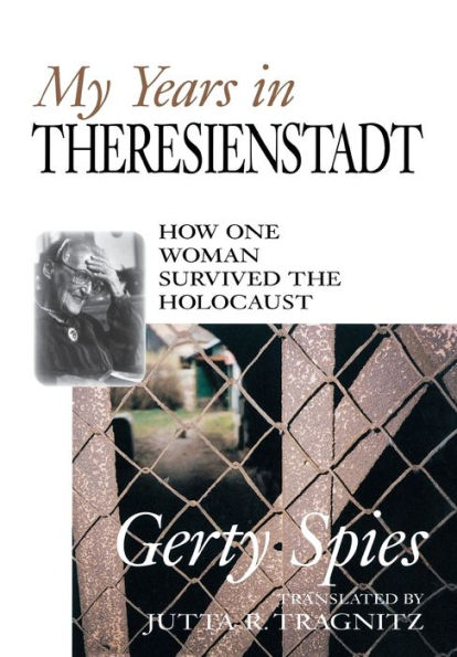 My Years in Theresienstadt: How One Woman Survived the Holocaust