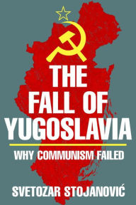 Title: The Fall of Yugoslavia: Why Communism Failed, Author: Svetozar Stojanovic