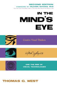 Free database ebook download In the Mind's Eye: Visual Thinkers, Gifted People with Dyslexia and Other Learning Difficulties, Computer Images and the Ironies of Creativity