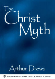 Title: The Christ Myth, Author: Arthur Drews