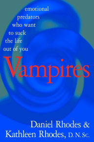 Title: Vampires: Emotional Predators Who Want to Suck the Life Out of You, Author: Daniel Rhodes
