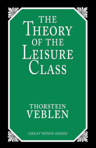 Title: The Theory of the Leisure Class: An Economic Study of Institutions, Author: Thorstein Veblen