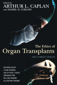 Title: The Ethics of Organ Transplants / Edition 1, Author: Arthur L. Caplan