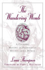 The Wandering Womb: A Cultural History of Outrageous Beliefs About Women / Edition 1