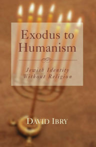 Title: Exodus to Humanism: Jewish Identity Without Religion, Author: David Ibry