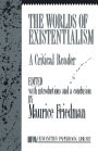 The Worlds of Existentialism: A Critical Reader