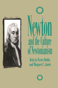 Title: Newton and the Culture of Newtonianism, Author: Betty Jo Teeter Dobbs