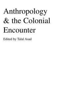 Title: Anthropology & the Colonial Encounter, Author: Talal Asad